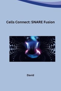 bokomslag Cells Connect: SNARE Fusion