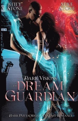 Dark Visions - The Dream Guardian: Dark Paranormal Fantasy Romance 1