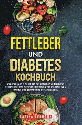 bokomslag Fettleber und Diabetes Kochbuch: Das große 2-in-1 Kochbuch mit einfachen und leckeren Rezepten für eine natürliche Linderung von Diabetes Typ 2 und fü