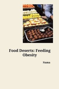 bokomslag Food Deserts: Feeding Obesity