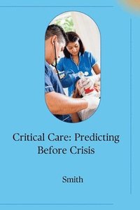 bokomslag Critical Care: Predicting Before Crisis