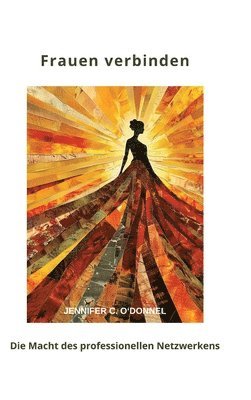 Jennifer C. O'Donnel - Frauen verbinden: Die Macht des professionellen Netzwerkens, Inbunden