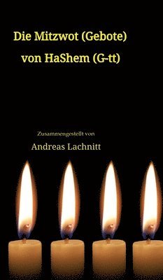 Die Mitzwot (Gebote) von HaShem (G-tt) - Einleitung: Sein Wille ist sein Gebot. Sein Gebot ist sein Gesetz. 1