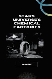 bokomslag Stars: Universe's Chemical Factories