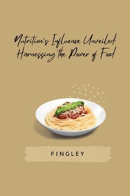 Nutrition's Influence Unveiled: Harnessing the Power of Food 1