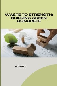 bokomslag Waste to Strength: Building Green Concrete