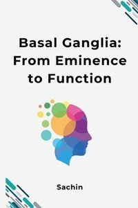 bokomslag Basal Ganglia: From Eminence to Function