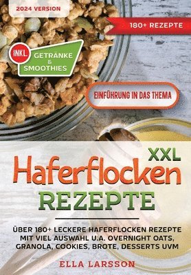 bokomslag XXL Haferflocken Rezepte: Über 180+ leckere Haferflocken Rezepte mit viel Auswahl u.a. Overnight Oats, Granola, Cookies, Brote, Desserts uvm.