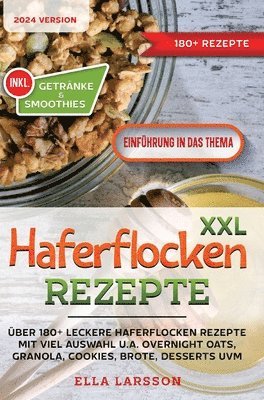 XXL Haferflocken Rezepte: Über 180+ leckere Haferflocken Rezepte mit viel Auswahl u.a. Overnight Oats, Granola, Cookies, Brote, Desserts uvm. 1