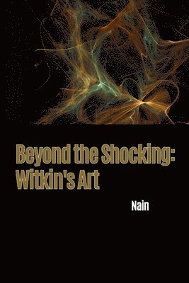 bokomslag Beyond the Shocking: Witkin's Art