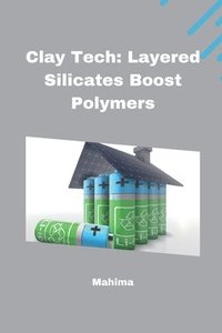 bokomslag Clay Tech: Layered Silicates Boost Polymers