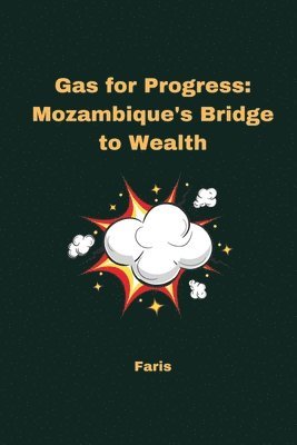 bokomslag Gas for Progress: Mozambique's Bridge to Wealth