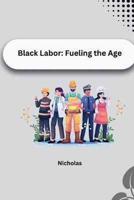 bokomslag Black Labor: Fueling the Age