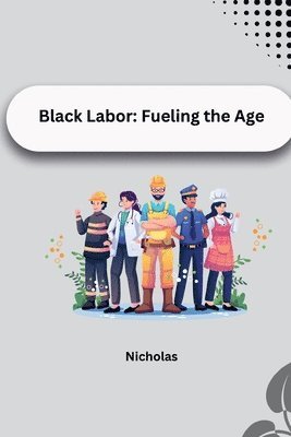 Black Labor: Fueling the Age