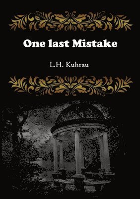 L. H. Kuhrau - One last mistake: The fight against his past has to end, but will that change him too?, Häftad