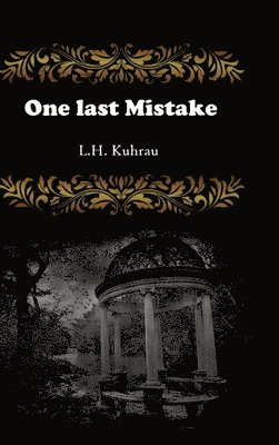 L. H. Kuhrau - One last mistake: The fight against his past has to end, but will that change him too?, Inbunden