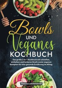 bokomslag Bowls und Veganes Kochbuch: Das große 2-in-1 Kochbuch mit schnellen, einfachen und leckeren Bowls sowie veganen Rezepten für eine gesunde Ernährun