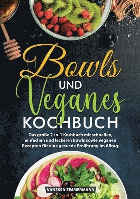 bokomslag Bowls und Veganes Kochbuch: Das große 2-in-1 Kochbuch mit schnellen, einfachen und leckeren Bowls sowie veganen Rezepten für eine gesunde Ernährung im