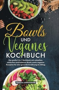 bokomslag Bowls und Veganes Kochbuch: Das große 2-in-1 Kochbuch mit schnellen, einfachen und leckeren Bowls sowie veganen Rezepten für eine gesunde Ernährun