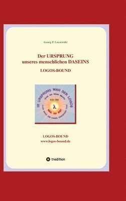 Der URSPRUNG unseres menschlichen DASEINS: Logos-Bound