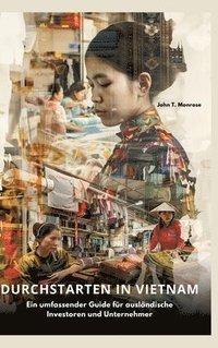 bokomslag Durchstarten in Vietnam: Ein umfassender Guide für ausländische Investoren und Unternehmer