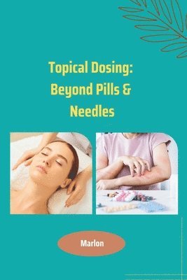 Marlon - Topical Dosing: Beyond Pills & Needles, Häftad