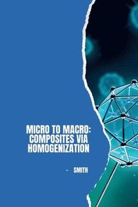 bokomslag Micro to Macro: Composites via Homogenization