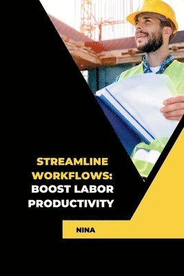 bokomslag Streamline Workflows: Boost Labor Productivity