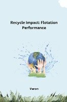 Recycle Impact: Flotation Performance 1