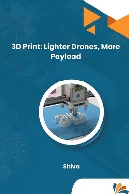bokomslag 3D Print: Lighter Drones, More Payload