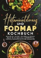 Histaminintoleranz und Fodmap Kochbuch: Das große 2-in-1 Kochbuch mit einfachen und leckeren Rezepten für eine histaminarme und FODMAP-arme Ernährung. 1