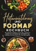 bokomslag Histaminintoleranz und Fodmap Kochbuch: Das große 2-in-1 Kochbuch mit einfachen und leckeren Rezepten für eine histaminarme und FODMAP-arme Ernährung.