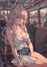 bokomslag Horny on the Bus: Sexy Erotic Stories for Adults Illustrated with Hentai Pictures