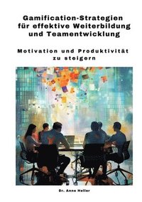 bokomslag Gamification-Strategien für effektive Weiterbildung und Teamentwicklung: Motivation und Produktivität zu steigern
