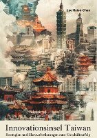 Lee Hsiao-Chen - Innovationsinsel Taiwan: Strategien und Herausforderungen zum Geschäftserfolg, Häftad