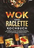 bokomslag Wok und Raclette Kochbuch: Das große 2-in-1 Kochbuch mit einfachen und leckeren Wok- und Raclette-Rezepten. Von klassischem Käse-Raclette bis hin zu t