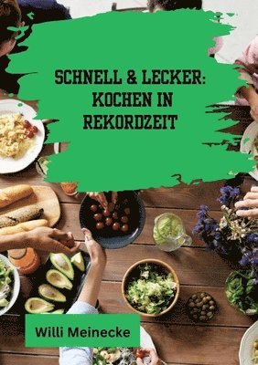 bokomslag Schnell & Lecker: Kochen in Rekordzeit: Mit 200 Rezepten die in unter 30 Minuten zubereitet sind für Singels.