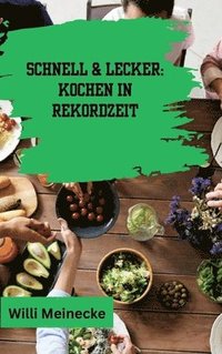 bokomslag Schnell & Lecker: Kochen in Rekordzeit: Mit 200 Rezepten die in unter 30 Minuten zubereitet sind für Singels.