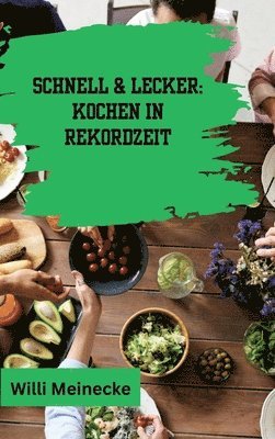 Willi Meinecke - Schnell & Lecker: Kochen in Rekordzeit: Mit 200 Rezepten die in unter 30 Minuten zubereitet sind für Singels., Inbunden
