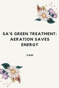 bokomslag SA's Green Treatment: Aeration Saves Energy