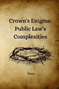 bokomslag Crown's Enigma: Public Law's Complexities