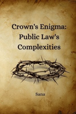 bokomslag Crown's Enigma: Public Law's Complexities