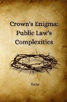 Crown's Enigma: Public Law's Complexities 1