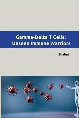 bokomslag Gamma-Delta T Cells: Unseen Immune Warriors