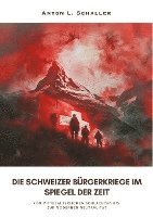 bokomslag Die Schweizer Bürgerkriege im Spiegel der Zeit: Von mittelalterlichen Schlachten bis zur modernen Neutralität