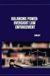 bokomslag Balancing Power: Oversight Law Enforcement