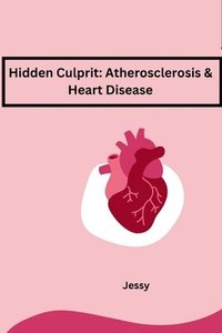bokomslag Hidden Culprit: Atherosclerosis & Heart Disease