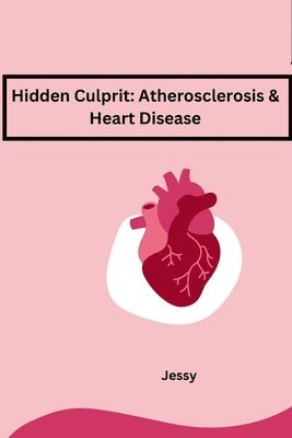 Hidden Culprit: Atherosclerosis & Heart Disease 1