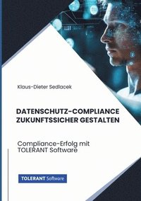 bokomslag Datenschutz-Compliance zukunftssicher gestalten: Compliance-Erfolg mit TOLERANT Software