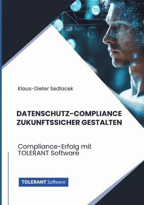 Datenschutz-Compliance zukunftssicher gestalten: Compliance-Erfolg mit TOLERANT Software 1